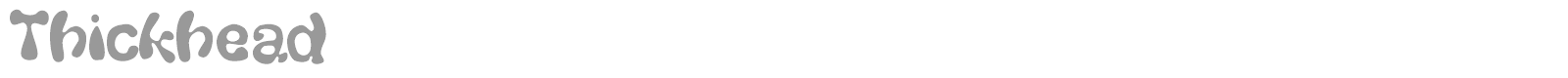 Thickhead font preview
